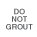 Do not grout